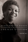 Black Buffalo Woman: An Introduction to the Poetry & Poetics of Lucille Clifton Cover Image