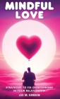Mindful Love: Strategies to Fix Overthinking in Your Relationship By Lee M. Hansen, Digital Pulse Product (Editor) Cover Image