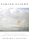 Taking Flight: Inventing the Aerial Age from Antiquity Through the First World War Cover Image