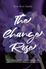 The Change Rose: How Faith-Based Communities Can Change Outcomes for Public Education By Kim Rice Smith Cover Image