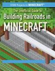 The Unofficial Guide to Building Railroads in Minecraft(r) By Ryan Nagelhout Cover Image