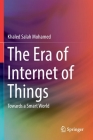 The Era of Internet of Things: Towards a Smart World By Khaled Salah Mohamed Cover Image