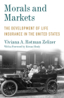 Morals and Markets: The Development of Life Insurance in the United States (Legacy Editions) Cover Image