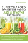Supercharged Environment-friendly Juice & Smoothie Diet Regimen By Matt Warner Cover Image