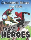 Super Hero coloring book for kids: High-Quality Coloring Book For Kids With Unique Illustrations Of SUPER HEROES Cover Image