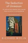 The Seduction of Unreason: The Intellectual Romance with Fascism from Nietzsche to Postmodernism, Second Edition Cover Image