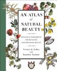 An Atlas of Natural Beauty: Botanical Ingredients for Retaining and Enhancing Beauty By Victoire de Taillac, Ramdane Touhami Cover Image