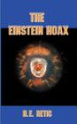 The Einstein Hoax: The Disastrous Intellectual War on Common Sense By H. E. Retic Cover Image