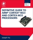 Definitive Guide to Arm Cortex-M23 and Cortex-M33 Processors By Joseph Yiu Cover Image