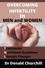 Overcoming Infertility in Men and Women: Treatments, Nutritional Guidelines and Lifestyle Changes By Donald Churchill Cover Image