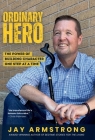 Ordinary Hero: The Power of Building Character One Step at a Time By Jay Armstrong Cover Image