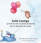 Soñé Contigo: La historia de un bebé producto de un donante de óvulos Cover Image