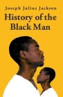 History Of The Black Man-Joseph Julius Jackson By Joseph Julius Jackson Cover Image