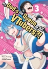 My Dad's the Queen of All Vtubers?! Vol. 3 Cover Image