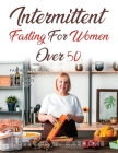 Intermittent Fasting for Women Over 50: Fasting Anti-Aging Diet Method to Promote Longevity Cover Image