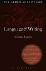 King Richard III: Language and Writing (Arden Student Skills: Language and Writing) By Rebecca Lemon Cover Image