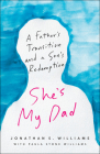 She's My Dad: A Father's Transition and a Son's Redemption Cover Image