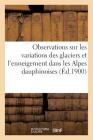 Observations Sur Les Variations Des Glaciers Et l'Enneigement Dans Les Alpes Dauphinoises (Sciences) By "" Cover Image