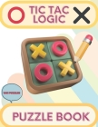 Tic Tac Logic Puzzle Book: Challenge yourself with fun and challenging Tic Tac Logic puzzles. Cover Image