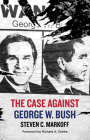 The Case Against George W. Bush By Steven C. Markoff, Richard A. Clarke (Introduction by) Cover Image