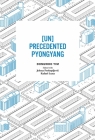 [Un]precedented Pyongyang By Dongwoo Yim, Jelena Prokopljevic (Editor), Rafael Luna (Editor) Cover Image