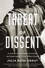 Threat of Dissent: A History of Ideological Exclusion and Deportation in the United States By Julia Rose Kraut Cover Image