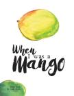 When I Was a Mango By Anna Funk, Leah Funk Cover Image