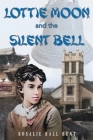 Lottie Moon and the Silent Bell By Rosalie Hall Hunt Cover Image