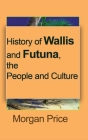 History of Wallis and Futuna, the People and Culture: Information tourism By Morgan Price Cover Image