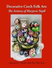 Decorative Czech Folk Art: The Artistry of Marjorie Nejdl By Pat Martin, Pat Martin (Editor), Deb Schense (Editor) Cover Image