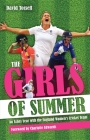 The Girls of Summer: An Ashes Year with the England Women's Cricket Team By David Tossell, Charlotte Edwards (Foreword by) Cover Image