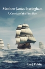 Matthew James Everingham: A Convict of the First Fleet By Ian J. White Cover Image