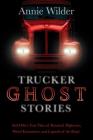Trucker Ghost Stories: And Other True Tales of Haunted Highways, Weird Encounters, and Legends of the Road Cover Image