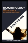 Hamartiology: Understanding The Nature Of Sin, Dead To SIn, ALive To Christ By Stephen Crown Ph. D. Cover Image