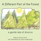 A Different Part of the Forest: A Gentle Tale of Divorce (Old Elbows) By Ford Harman Roberta, Funderburgh Laura (Illustrator) Cover Image