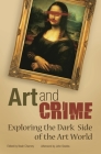 Art and Crime: Exploring the Dark Side of the Art World By Noah Charney (Editor) Cover Image