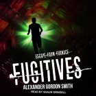 Fugitives (Escape from Furnace #4) By Alexander Gordon Smith, Shaun Grindell (Read by) Cover Image