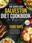 The Super Easy Galveston Diet Cookbook for Beginners: 1500 Days of Wholesome and Satisfying Recipes with a 28-Day Meal Plan for Menopausal Wellness to Cover Image