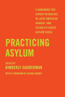 Practicing Asylum: A Handbook for Expert Witnesses in Latin American Gender- and Sexuality-Based Asylum Cases By Kimberly Gauderman (Editor), Blaine Bookey (Foreword by), Elizabeth Quay Hutchison (Contributions by), M. Gabriela Torres (Contributions by), J. Anna Cabot (Contributions by), Maria Baldini-Potermin (Contributions by), Natalie Hansen (Contributions by) Cover Image