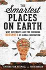 The Smartest Places on Earth: Why Rustbelts Are the Emerging Hotspots of Global Innovation By Antoine van Agtmael, Fred Bakker Cover Image