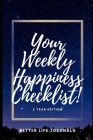 Your Weekly Happiness Checklist! 3 Year Edition: Your 3 Year Weekly Happiness Checklist, Workbook and Journal to Help You Take Care of Yourself Better By Better Life Journals Cover Image