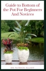 Guide to Bottom of the Pot For Beginners And Novices Cover Image