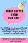 Bargain Shopping in Palm Beach County: The 150 Top Consignment, Thrift & Vintage Shops for Home Decor, Furnishings, Antiques, Clothing, Jewelry & Shoe Cover Image