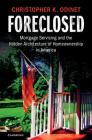 Foreclosed: Mortgage Servicing and the Hidden Architecture of Homeownership in America By Christopher K. Odinet Cover Image