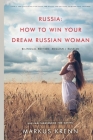 Russia: How to Win Your Dream Russian Woman: Bilingual Edition: English - Russian By Markus Krenn (Editor), Markus Krenn (Translator), Markus Krenn Cover Image