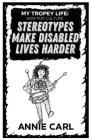 My Tropey Life: How Pop Culture Stereotypes Make Disabled Lives Harder: How Pop Culture Stereotypes Make Disabled Lives Harder By Annie Carl Cover Image