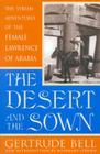 The Desert and the Sown: The Syrian Adventures of the Female Lawrence of Arabia Cover Image