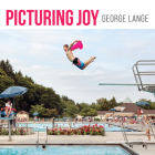 Picturing Joy: Stories of Connection By George Lange Cover Image
