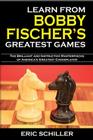 Learn from Bobby Fischer's Greatest Games By Eric Schiller Cover Image