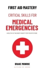 First Aid Mastery: Critical Skills for Medical Emergencies Cover Image